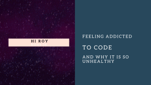Unhealthy addiction to code