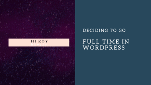 Choosing to go Full Time In WordPress